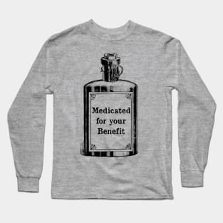 Medicated for Your Benefit - Mental Health Awareness- Snarky - Goth Fashion - depression, anxiety, bipolar Long Sleeve T-Shirt